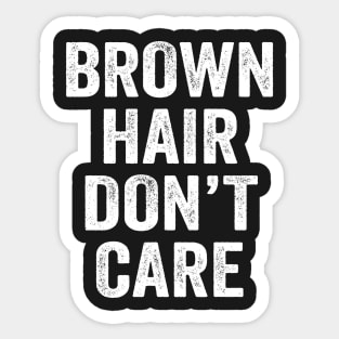 Brown Hair Don't Care Sticker